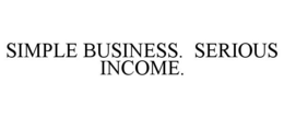 SIMPLE BUSINESS. SERIOUS INCOME. trademark