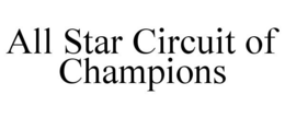ALL STAR CIRCUIT OF CHAMPIONS trademark