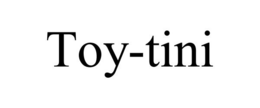 TOY-TINI trademark