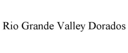 RIO GRANDE VALLEY DORADOS trademark