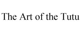 THE ART OF THE TUTU trademark