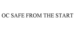 OC SAFE FROM THE START trademark