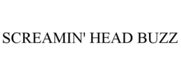 SCREAMIN' HEAD BUZZ trademark