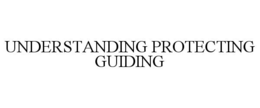 UNDERSTANDING PROTECTING GUIDING trademark