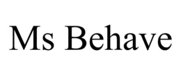 MS BEHAVE trademark