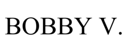 BOBBY V. trademark