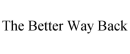 THE BETTER WAY BACK trademark