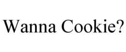 WANNA COOKIE? trademark