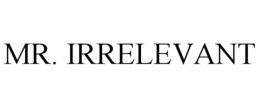 MR. IRRELEVANT trademark