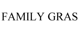 FAMILY GRAS trademark