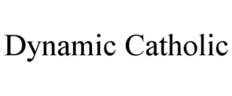DYNAMIC CATHOLIC trademark