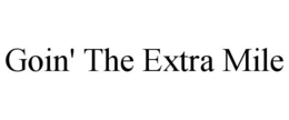 GOIN' THE EXTRA MILE trademark
