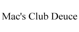 MAC'S CLUB DEUCE trademark