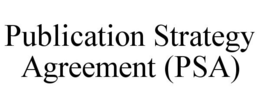 PUBLICATION STRATEGY AGREEMENT (PSA) trademark