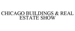 CHICAGO BUILDINGS & REAL ESTATE SHOW trademark