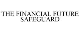 THE FINANCIAL FUTURE SAFEGUARD trademark
