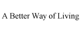 A BETTER WAY OF LIVING trademark