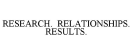 RESEARCH. RELATIONSHIPS. RESULTS. trademark