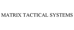 MATRIX TACTICAL SYSTEMS trademark