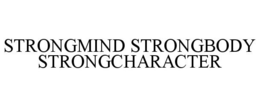 STRONGMIND STRONGBODY STRONGCHARACTER trademark