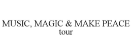 MUSIC, MAGIC & MAKE PEACE TOUR trademark