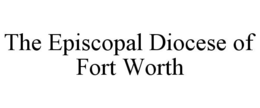 THE EPISCOPAL DIOCESE OF FORT WORTH trademark
