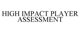 HIGH IMPACT PLAYER ASSESSMENT trademark