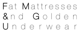 FAT MATTRESSES &ND GOLDEN UNDERWEAR trademark