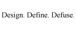 DESIGN. DEFINE. DEFUSE. trademark