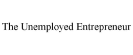 THE UNEMPLOYED ENTREPRENEUR trademark