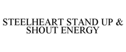 STEELHEART STAND UP & SHOUT ENERGY trademark