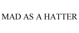 MAD AS A HATTER trademark