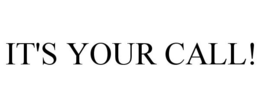 IT'S YOUR CALL! trademark