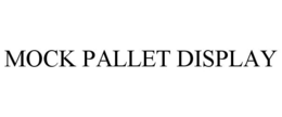 MOCK PALLET DISPLAY trademark