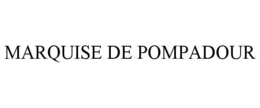 MARQUISE DE POMPADOUR trademark