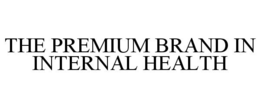 THE PREMIUM BRAND IN INTERNAL HEALTH trademark