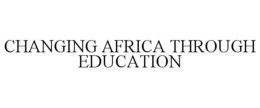 CHANGING AFRICA THROUGH EDUCATION trademark