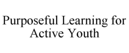 PURPOSEFUL LEARNING FOR ACTIVE YOUTH trademark
