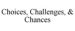 CHOICES, CHALLENGES, & CHANCES trademark