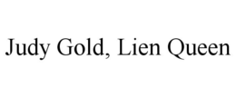 JUDY GOLD, LIEN QUEEN trademark