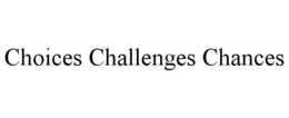 CHOICES CHALLENGES CHANCES trademark