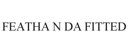 FEATHA N DA FITTED trademark