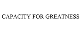 CAPACITY FOR GREATNESS trademark