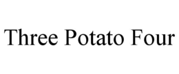 THREE POTATO FOUR trademark