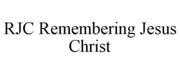 RJC REMEMBERING JESUS CHRIST trademark
