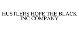 HUSTLERS HOPE THE BLACK INC COMPANY trademark