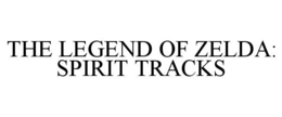 THE LEGEND OF ZELDA: SPIRIT TRACKS trademark
