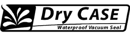 DRY CASE WATERPROOF VACUUM SEAL trademark