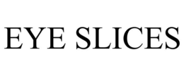 EYE SLICES trademark