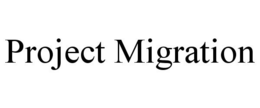 PROJECT MIGRATION trademark